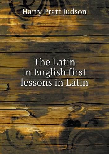 Cover image for The Latin in English first lessons in Latin