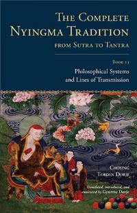 Cover image for The Complete Nyingma Tradition from Sutra to Tantra, Book 13: Philosophical Systems and Lines of Transmission