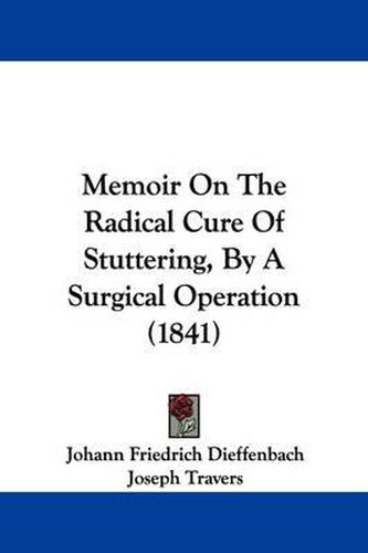 Cover image for Memoir On The Radical Cure Of Stuttering, By A Surgical Operation (1841)