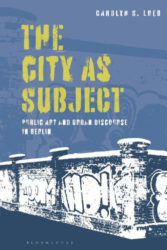 Cover image for The City as Subject: Public Art and Urban Discourse in Berlin