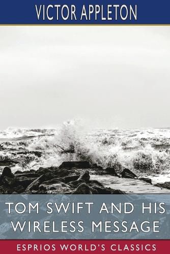 Tom Swift and His Wireless Message (Esprios Classics)