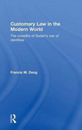 Cover image for Customary Law in the Modern World: The Crossfire of Sudan's War of Identities