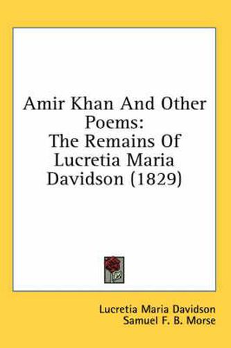 Cover image for Amir Khan and Other Poems: The Remains of Lucretia Maria Davidson (1829)