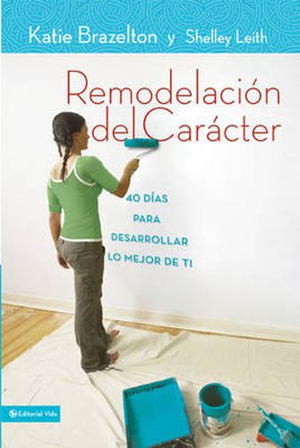 Cover image for Remodelacion de caracter: 40 Dias para desarrollar lo mejor de ti