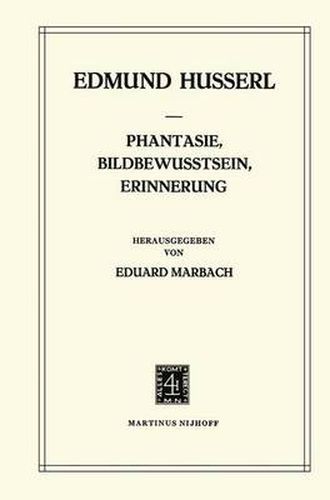 Phantasie, Bildbewusstsein, Erinnerung: Zur Phanomenologie der Anschaulichen Vergegenwartigungen Texte aus dem Nachlass (1898-1925)