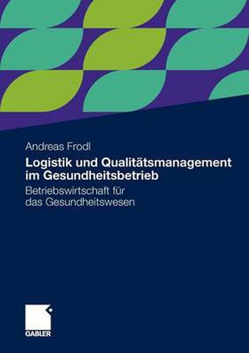 Cover image for Logistik Und Qualitatsmanagement Im Gesundheitsbetrieb: Betriebswirtschaft Fur Das Gesundheitswesen