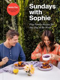 Cover image for Sundays with Sophie: Flay Family Recipes for Any Day of the Week: A Bobby Flay Cookbook