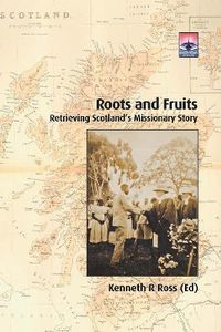 Cover image for Roots and Fruits: Retrieving Scotland's Missionary Story