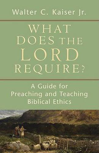 Cover image for What Does the Lord Require?: A Guide for Preaching and Teaching Biblical Ethics