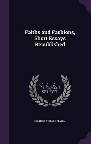 Cover image for Faiths and Fashions, Short Essays Republished