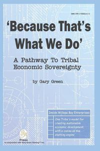 Cover image for Because That Is What We Do: A Pathway To Tribal Economic Sovereignty