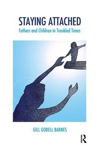 Cover image for Staying Attached: Fathers and Children in Troubled Times