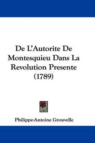 Cover image for De L'Autorite De Montesquieu Dans La Revolution Presente (1789)