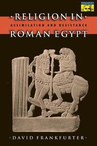 Cover image for Religion in Roman Egypt: Assimilation and Resistance