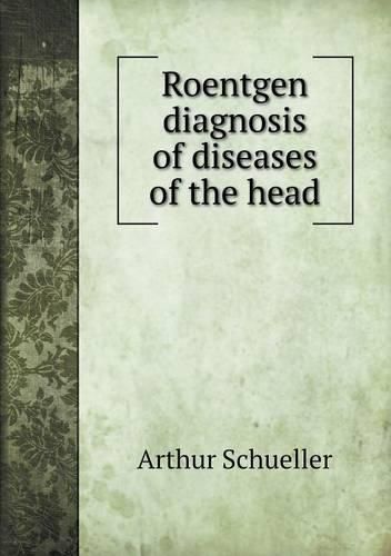Cover image for Roentgen diagnosis of diseases of the head