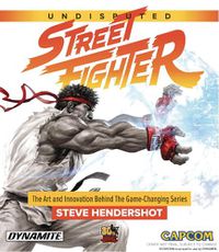 Cover image for Undisputed Street Fighter: A 30th Anniversary Retrospective