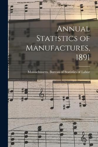 Cover image for Annual Statistics of Manufactures, 1891