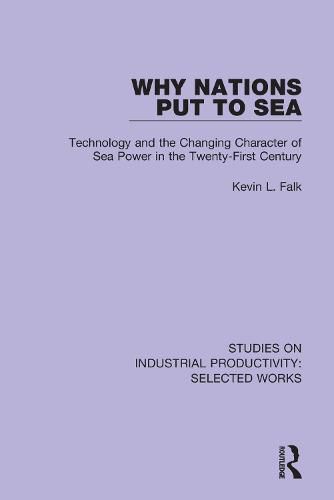 Cover image for Why Nations Put to Sea: Technology and the Changing Character of Sea Power in the Twenty-First Century