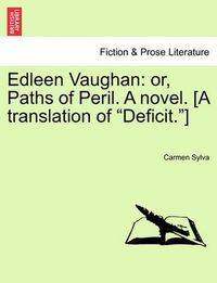 Cover image for Edleen Vaughan: Or, Paths of Peril. a Novel. [A Translation of  Deficit. ]