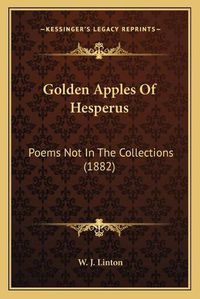 Cover image for Golden Apples of Hesperus: Poems Not in the Collections (1882)