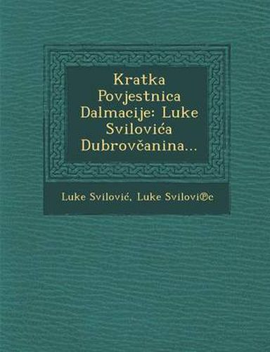 Cover image for Kratka Povjestnica Dalmacije: Luke Svilovi a Dubrov Anina...