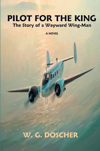 Cover image for Pilot For The King: The Story of a Wayward Wing-Man