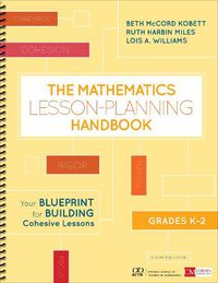 Cover image for The Mathematics Lesson-Planning Handbook, Grades K-2: Your Blueprint for Building Cohesive Lessons