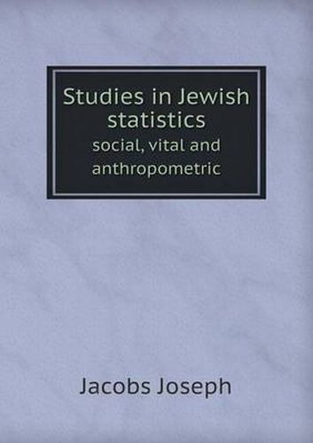 Cover image for Studies in Jewish Statistics Social, Vital and Anthropometric