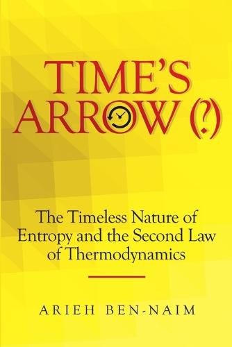 Time's Arrow (?): The Timeless Nature of Entropy and the Second Law of Thermodynamics