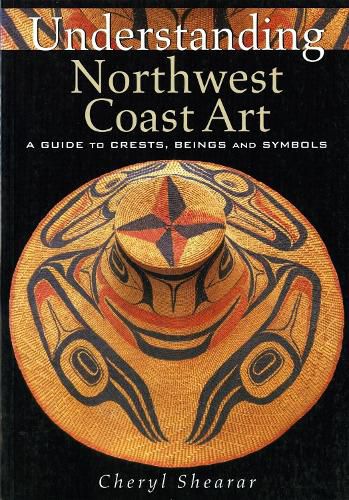 Cover image for Understanding Northwest Coast Art: A Guide to Crests, Beings, and Symbols