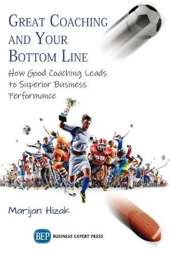 Cover image for Great Coaching and Your Bottom Line: How Good Coaching Leads to Superior Business Performance