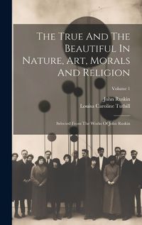 Cover image for The True And The Beautiful In Nature, Art, Morals And Religion