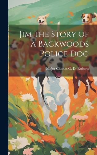 Cover image for Jim the Story of a Backwoods Police Dog