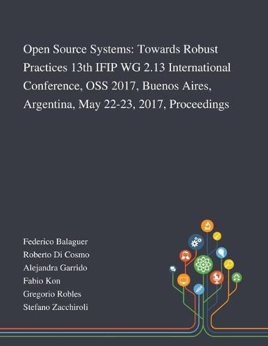 Cover image for Open Source Systems: Towards Robust Practices 13th IFIP WG 2.13 International Conference, OSS 2017, Buenos Aires, Argentina, May 22-23, 2017, Proceedings