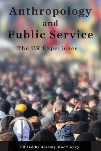 Cover image for Anthropology and Public Service: The UK Experience
