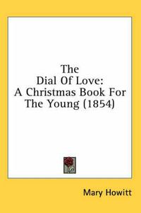 Cover image for The Dial of Love: A Christmas Book for the Young (1854)