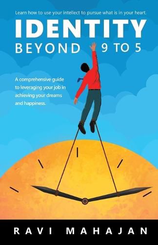 Cover image for IDENTITY BEYOND 9 to 5: Learn How to Use your Intellect to Pursue What is in Your Heart