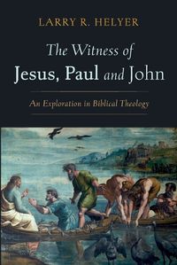 Cover image for The Witness of Jesus, Paul and John