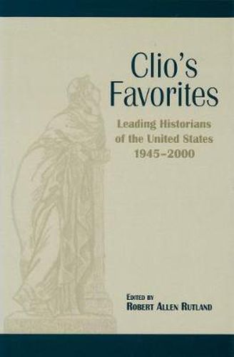 Clio's Favorites: Leading Historians of the United States, 1945-2000