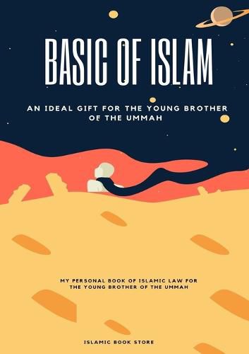 Basic of Islam: An Ideal Gift for the Young Brother of the Ummah