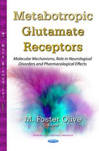 Cover image for Metabotropic Glutamate Receptors: Molecular Mechanisms, Role in Neurological Disorders & Pharmacological Effects