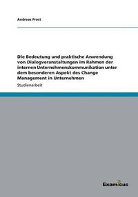 Cover image for Die Bedeutung und praktische Anwendung von Dialogveranstaltungen im Rahmen der internen Unternehmenskommunikation unter dem besonderen Aspekt des Change Management in Unternehmen