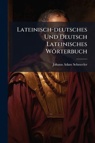 Cover image for Lateinisch-Deutsches Und Deutsch Lateinisches W Rterbuch ...