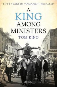 Cover image for A King Among Ministers: Fifty Years in Parliament Recalled