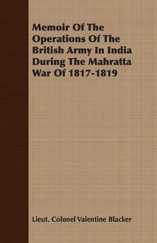 Cover image for Memoir of the Operations of the British Army in India During the Mahratta War of 1817-1819