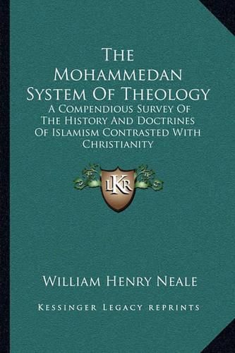 Cover image for The Mohammedan System of Theology: A Compendious Survey of the History and Doctrines of Islamism Contrasted with Christianity