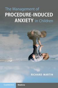 Cover image for The Management of Procedure-Induced Anxiety in Children