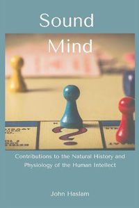 Cover image for Sound Mind: Contributions to the Natural History and Physiology of the Human Intellect
