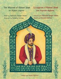 Cover image for The Wisdom of Ahmad Shah -- La sagesse d'Ahmad Shah: English-French Edition