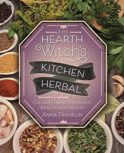 Cover image for The Hearth Witch's Kitchen Herbal: Culinary Herbs for Magic, Beauty, and Health